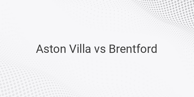 Link Live Streaming Liga Inggris Villa vs Brentford Malam ini