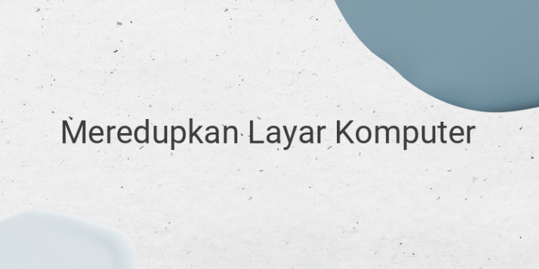 Cara Meredupkan Layar Komputer Dan Laptop – Gameol Id