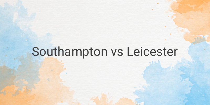 Live Streaming Southampton vs Leicester Liga Inggris Malam Ini