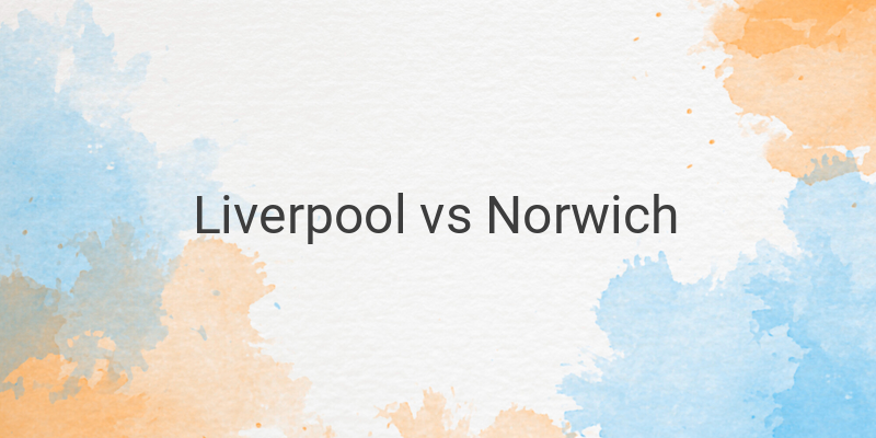 Inilah Link Live Streaming Liga Inggris Liverpool vs Norwich