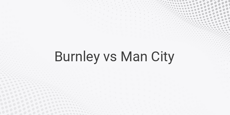 Link Live Streaming Liga Inggris Burnley vs Man City Malam Ini