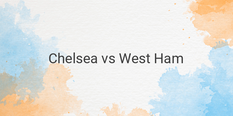 Link Live Streaming Mola TV Liga Inggris Chelsea vs West Ham